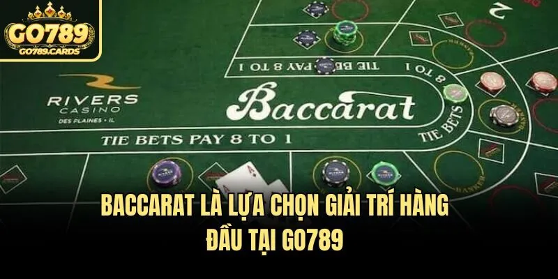 Baccarat là lựa chọn giải trí hàng đầu tại Go789