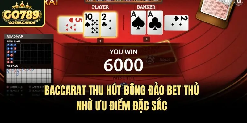 Baccarat thu hút đông đảo bet thủ nhờ ưu điểm đặc sắc