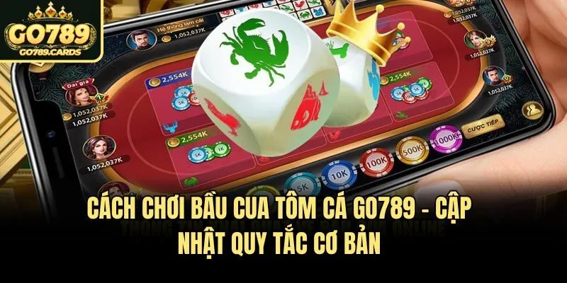 Cách Chơi Bầu Cua Tôm Cá​ Go789 – Cập Nhật Quy Tắc Cơ Bản