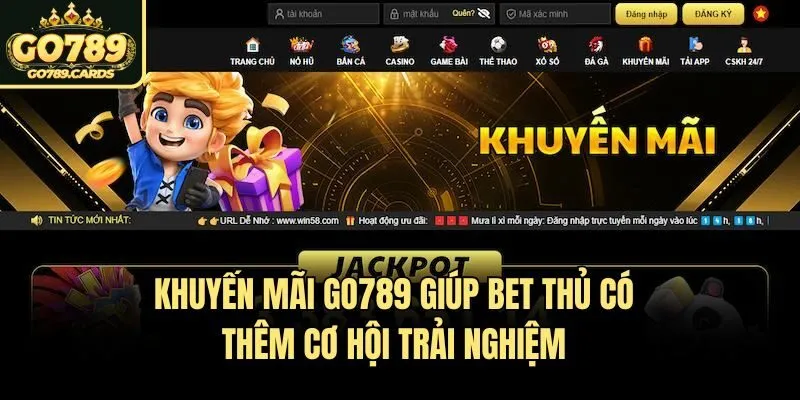 Khuyến mãi Go789 giúp bet thủ có thêm cơ hội trải nghiệm
