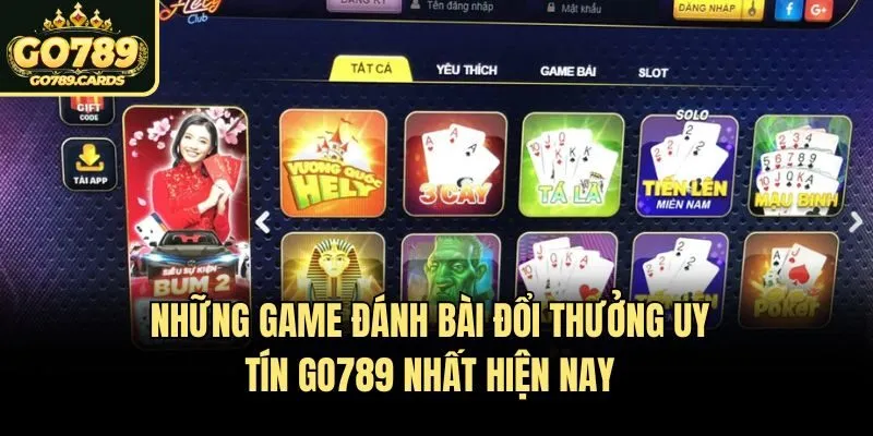 Những Game Đánh Bài Đổi Thưởng Uy Tín Go789 Nhất Hiện Nay