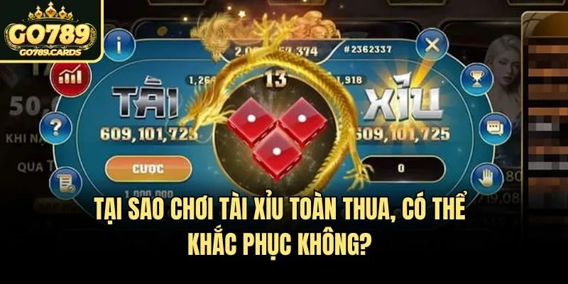 Tại sao chơi tài xỉu toàn thua, có thể khắc phục không?