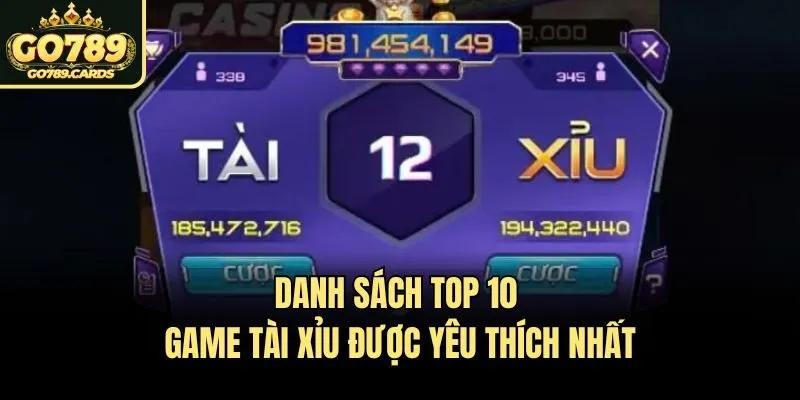 Danh sách top 10 game tài xỉu được yêu thích nhất
